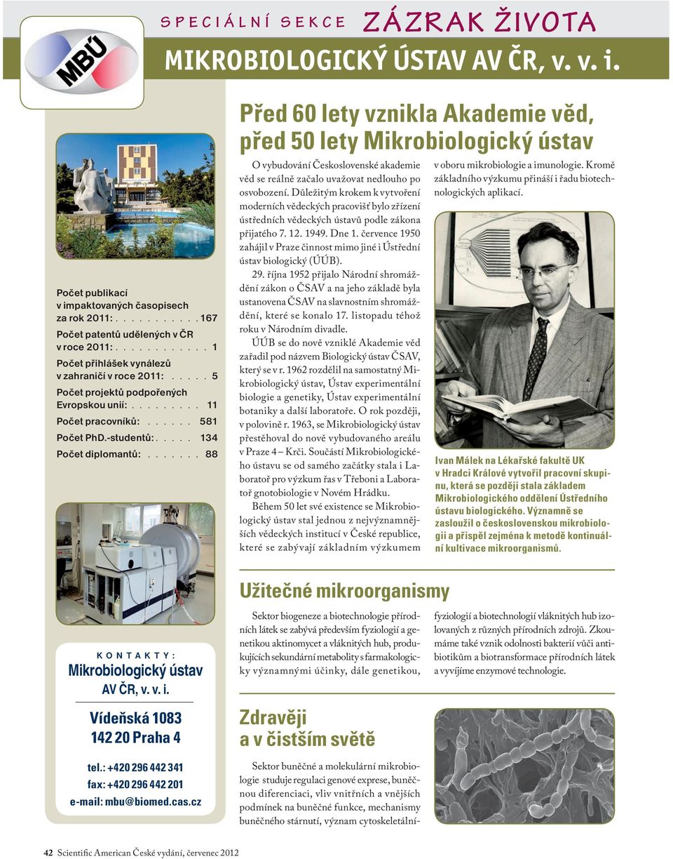 ...... 88 Před 60 lety vznikla Akademie věd, před 50 lety Mikrobiologický ústav O vybudování Československé akademie věd se reálně začalo uvažovat nedlouho po osvobození.