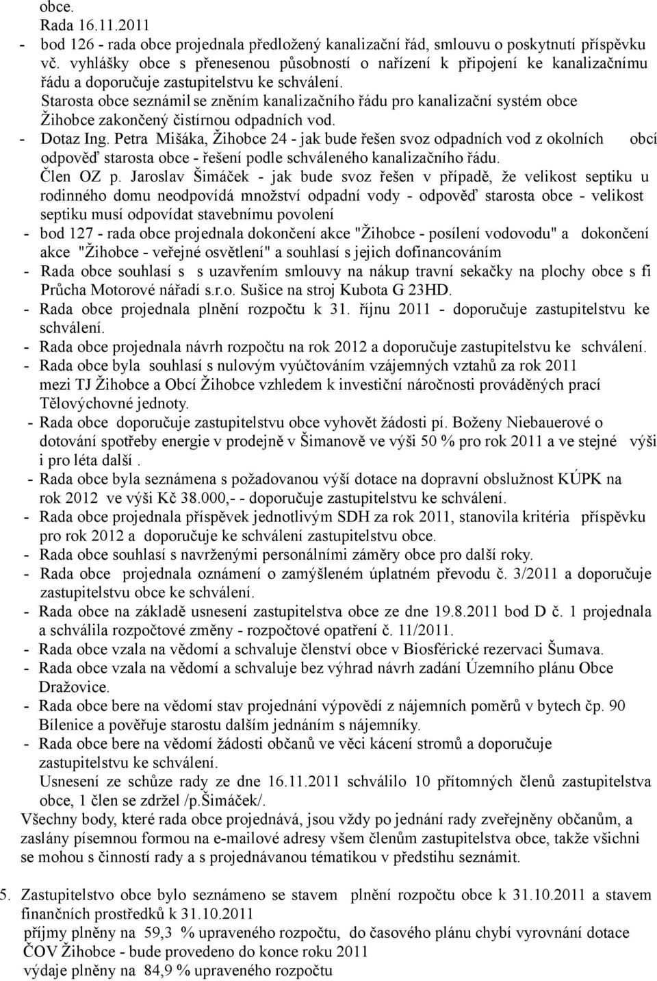 Starosta obce seznámilse zněním kanalizačního řádu pro kanalizační systém obce Žihobce zakončený čistírnou odpadních vod. - Dotaz Ing.