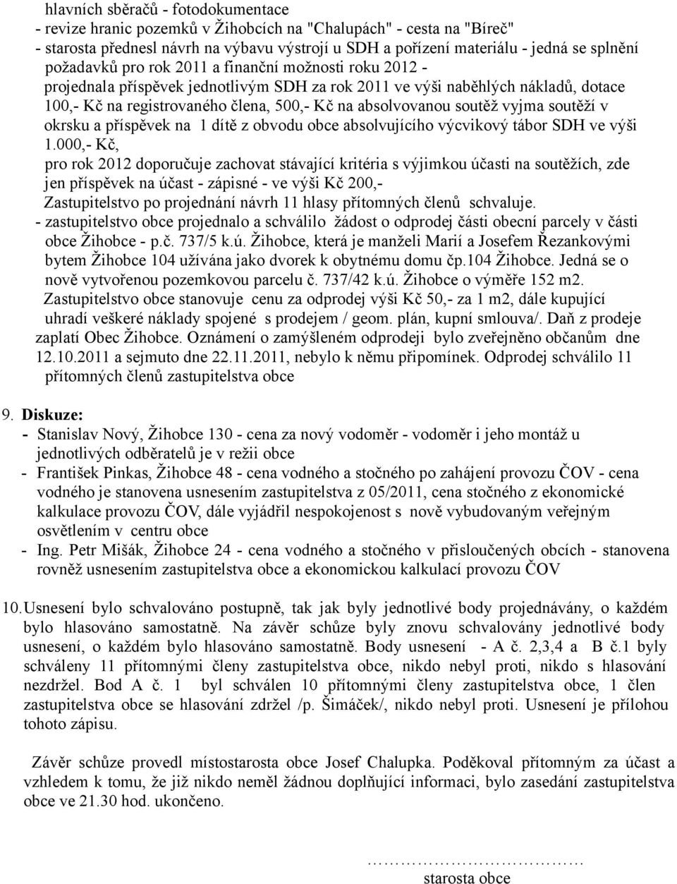 soutěž vyjma soutěží v okrsku a příspěvek na 1 dítě z obvodu obce absolvujícího výcvikový tábor SDH ve výši 1.