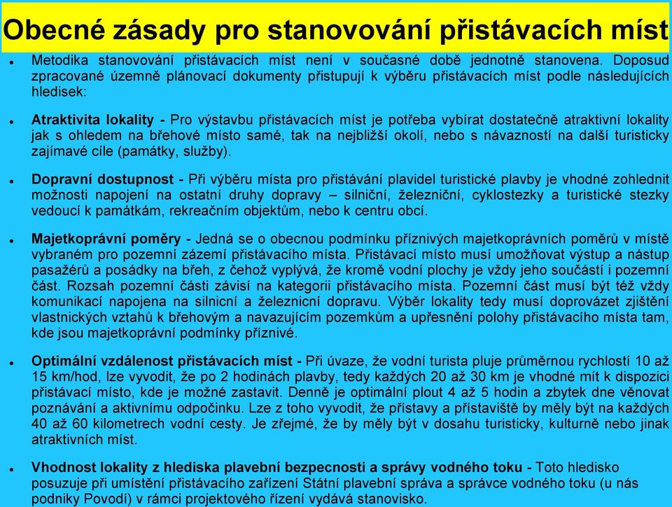 atraktivní lokality jak s ohledem na břehové místo samé, tak na nejbližší okolí, nebo s návazností na další turisticky zajímavé cíle (památky, služby).