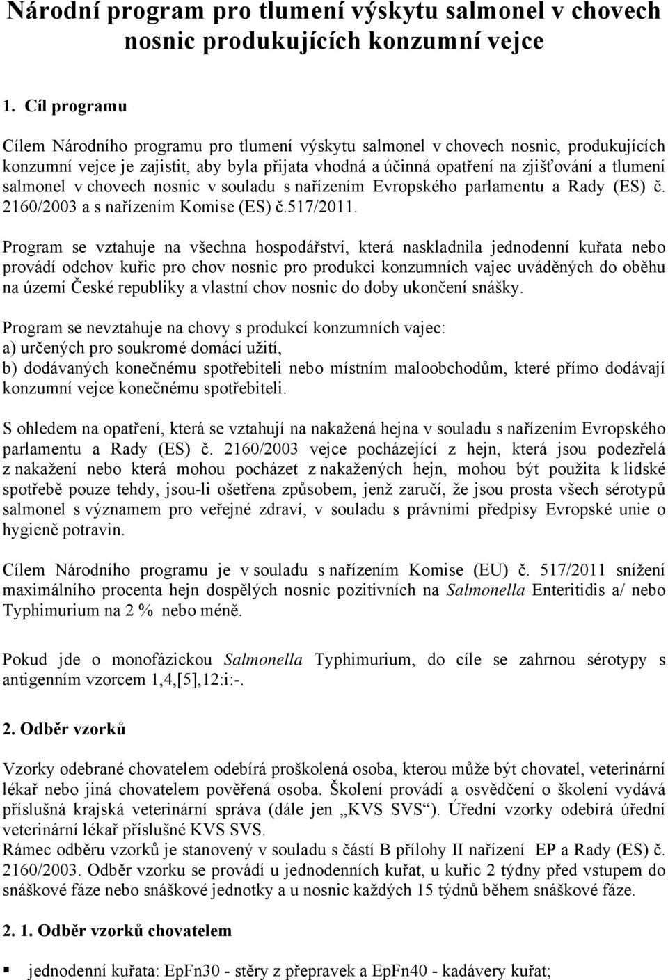 salmonel v chovech nosnic v souladu s nařízením Evropského parlamentu a Rady (ES) č. 2160/2003 a s nařízením Komise (ES) č.517/2011.