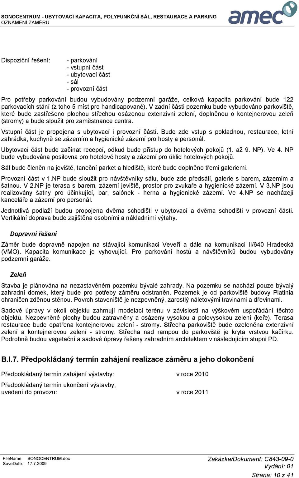 V zadní části pozemku bude vybudováno parkoviště, které bude zastřešeno plochou střechou osázenou extenzivní zelení, doplněnou o kontejnerovou zeleň (stromy) a bude sloužit pro zaměstnance centra.