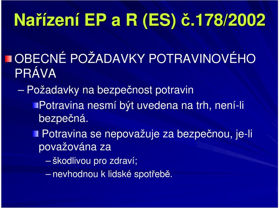 bezpečnost potravin Potravina nesmí být uvedena na trh, není-li