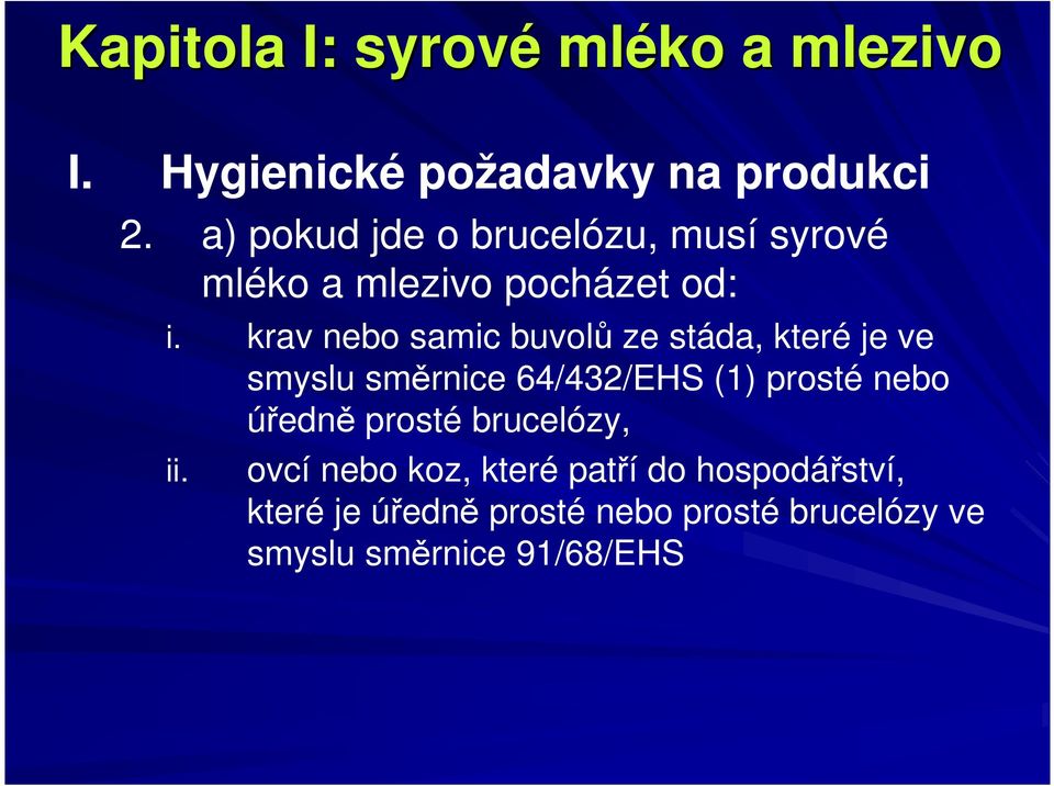 krav nebo samic buvolů ze stáda, které je ve smyslu směrnice 64/432/EHS (1) prosté nebo úředně