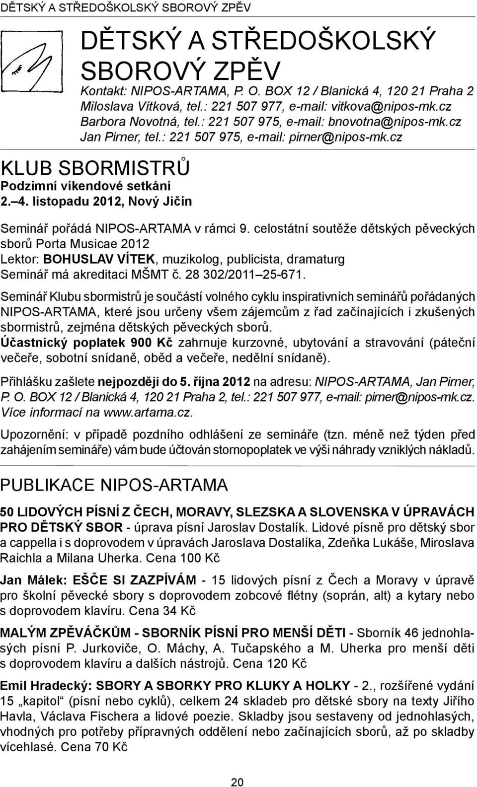 listopadu 2012, Nový Jičín Seminář pořádá NIPOS-ARTAMA v rámci 9.