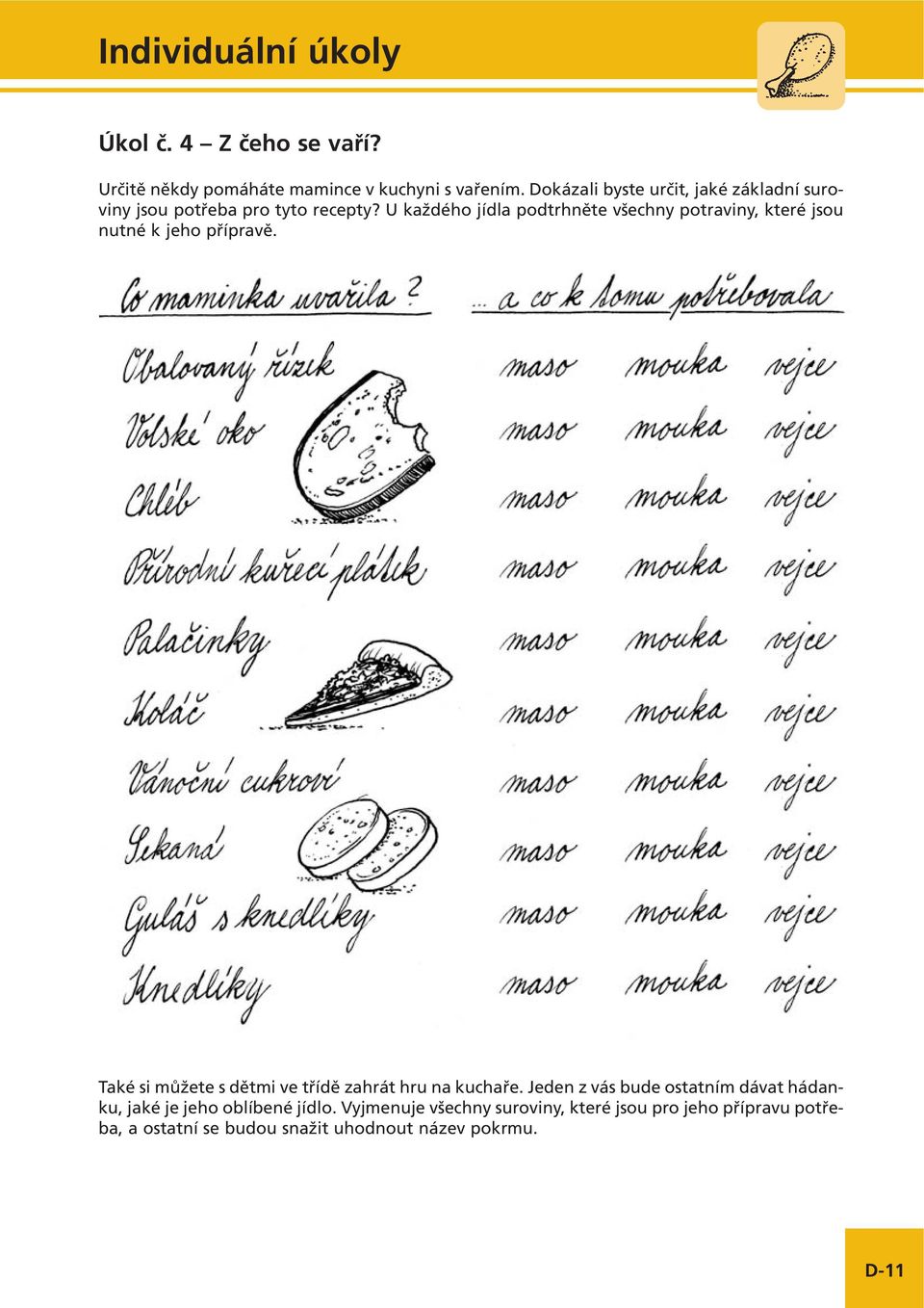 U každého jídla podtrhněte všechny potraviny, které jsou nutné k jeho přípravě.