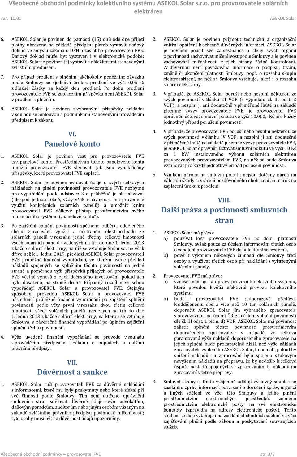 Daňový doklad může být vystaven i v elektronické podobě; je povinen jej vystavit s náležitostmi stanovenými zvláštním předpisem. 7.