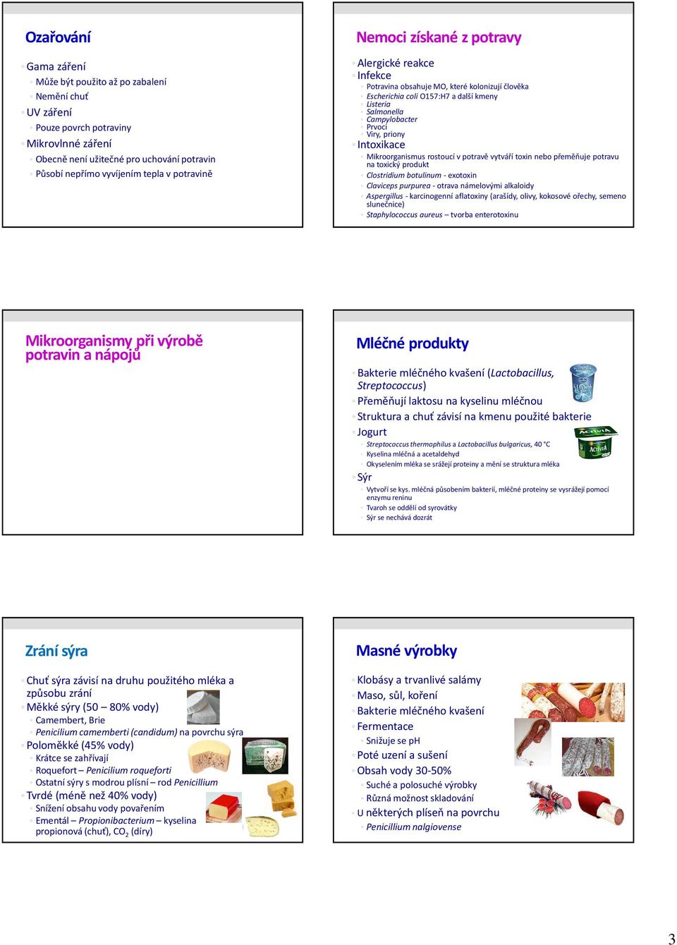 priony Intoxikace Mikroorganismus rostoucí v potravě vytváří toxin nebo přeměňuje potravu na toxický produkt Clostridium botulinum - exotoxin Claviceps purpurea- otrava námelovými alkaloidy