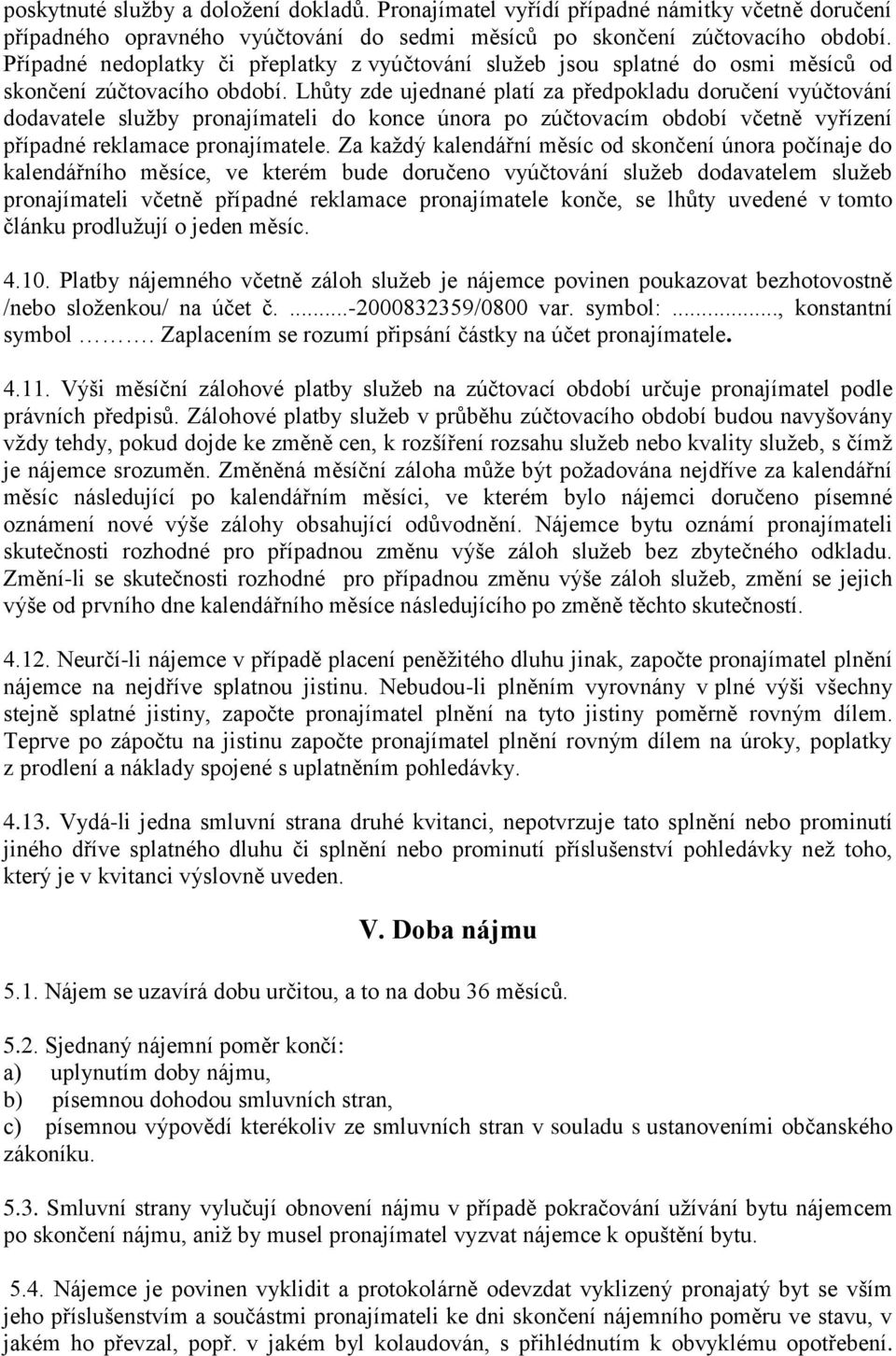 Lhůty zde ujednané platí za předpokladu doručení vyúčtování dodavatele služby pronajímateli do konce února po zúčtovacím období včetně vyřízení případné reklamace pronajímatele.