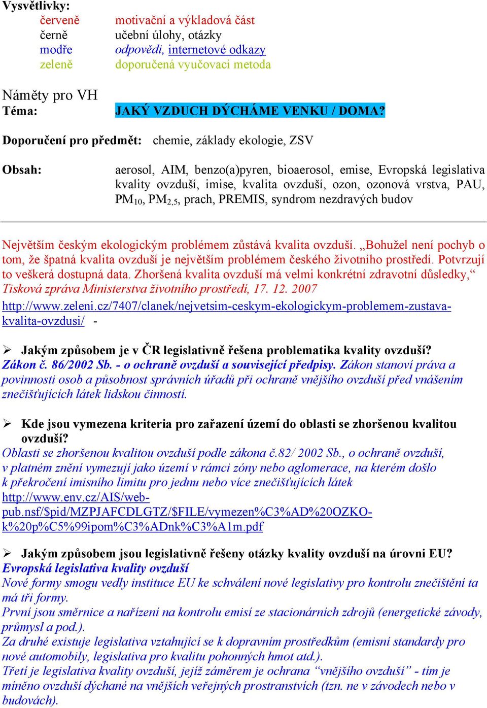 PM 10, PM 2,5, prach, PREMIS, syndrom nezdravých budov Největším českým ekologickým problémem zůstává kvalita ovzduší.