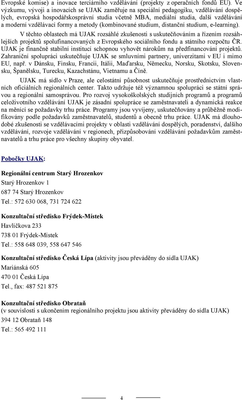 formy a metody (kombinované studium, distanční studium, e-learning).