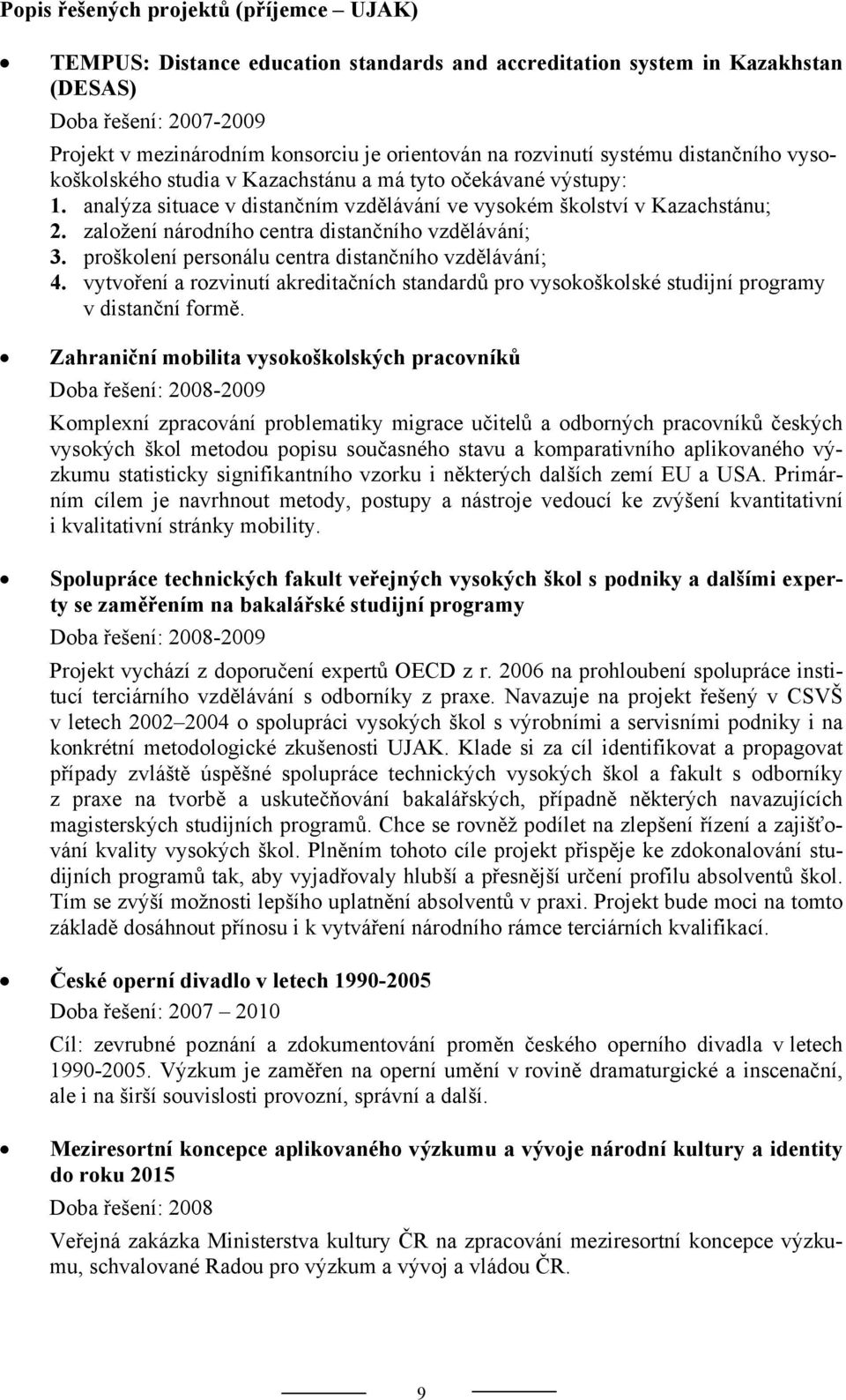 založení národního centra distančního vzdělávání; 3. proškolení personálu centra distančního vzdělávání; 4.