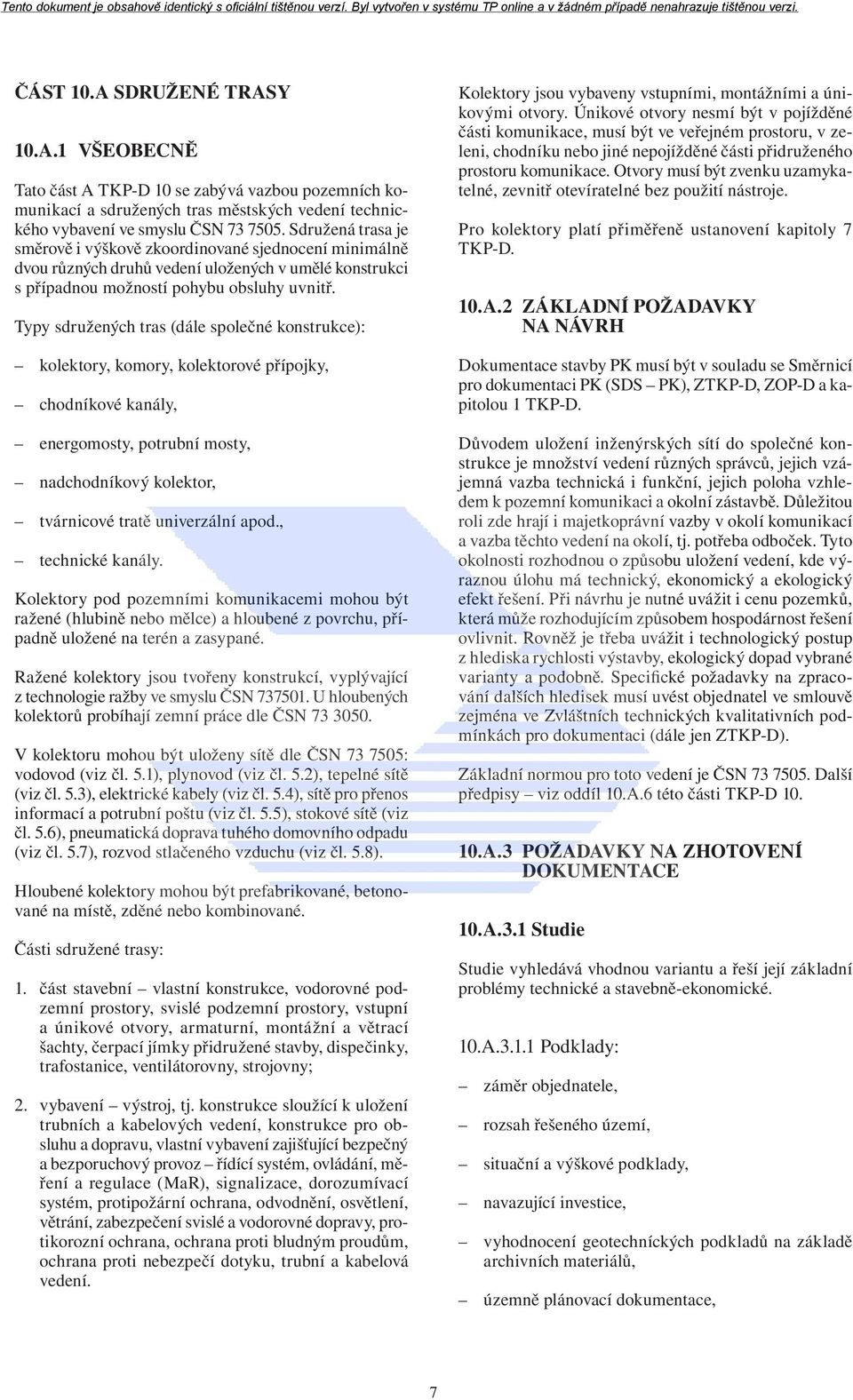 Typy sdružených tras (dále společné konstrukce): kolektory, komory, kolektorové přípojky, chodníkové kanály, energomosty, potrubní mosty, nadchodníkový kolektor, tvárnicové tratě univerzální apod.