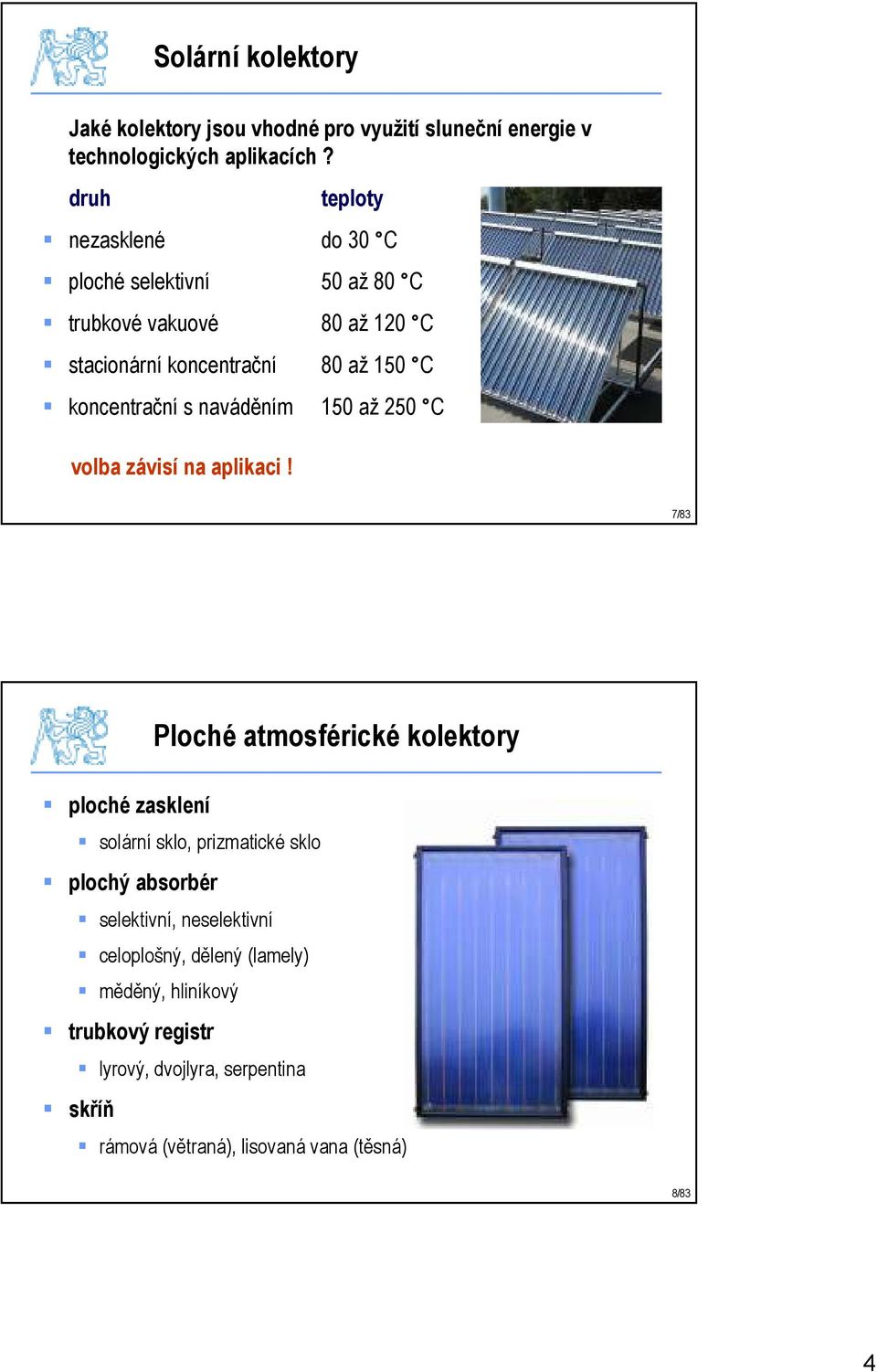 s naváděním 150 až 250 C volba závisí na aplikaci!