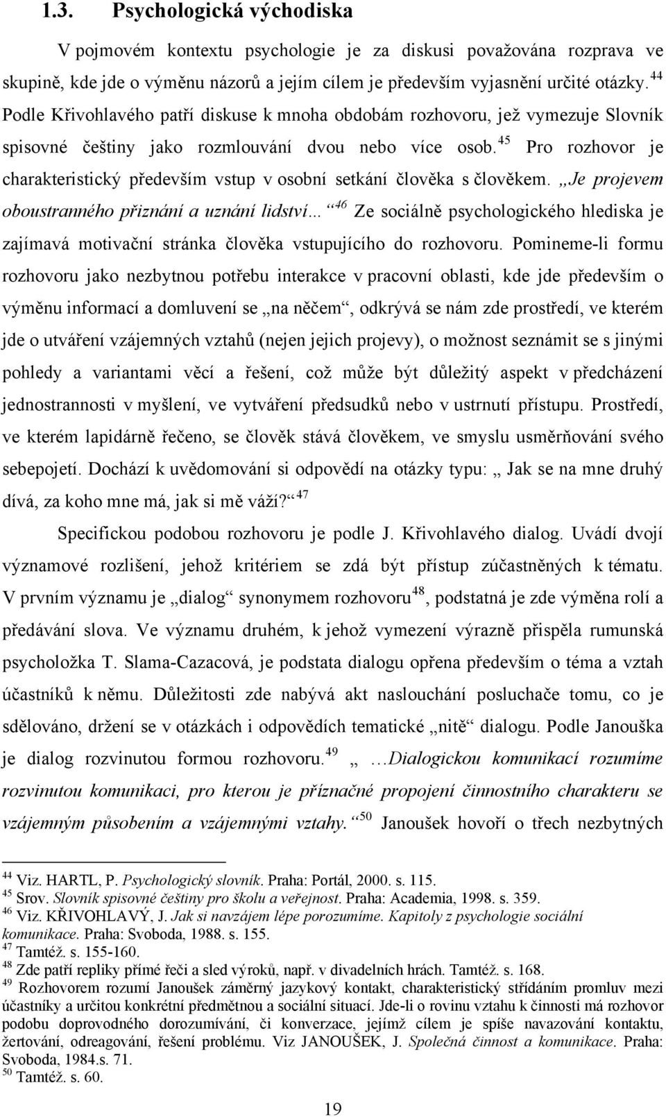 45 Pro rozhovor je charakteristický především vstup v osobní setkání člověka s člověkem.