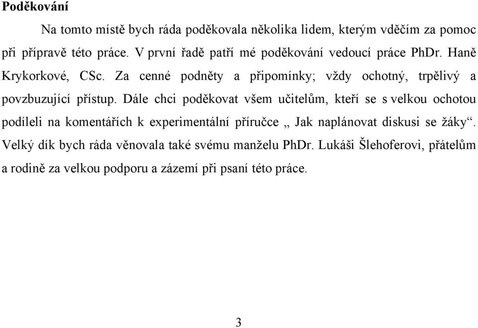 Za cenné podněty a připomínky; vždy ochotný, trpělivý a povzbuzující přístup.