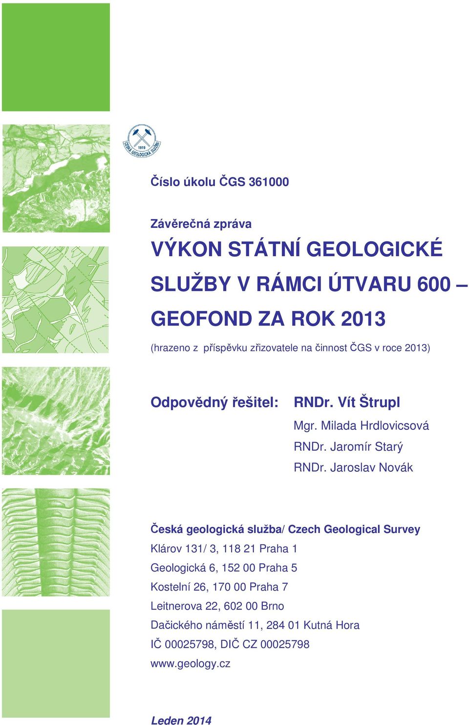 Jaroslav Novák Česká geologická služba/ Czech Geological Survey Klárov 131/ 3, 118 21 Praha 1 Geologická 6, 152 00 Praha 5 Kostelní