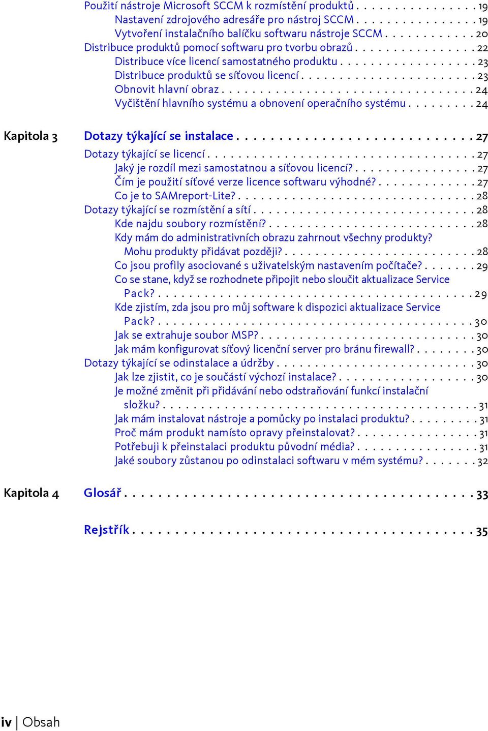 ...................... 23 Obnovit hlavní obraz................................. 24 Vyčištění hlavního systému a obnovení operačního systému......... 24 Kapitola 3 Dotazy týkající se instalace.