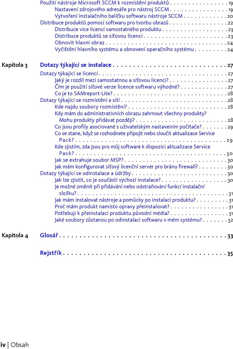 ...................... 23 Obnovit hlavní obraz................................. 24 Vyčištění hlavního systému a obnovení operačního systému......... 24 Kapitola 3 Dotazy týkající se instalace.