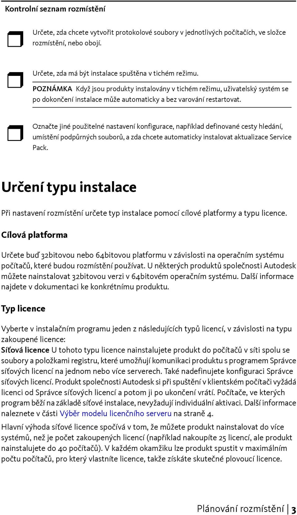 Označte jiné použitelné nastavení konfigurace, například definované cesty hledání, umístění podpůrných souborů, a zda chcete automaticky instalovat aktualizace Service Pack.