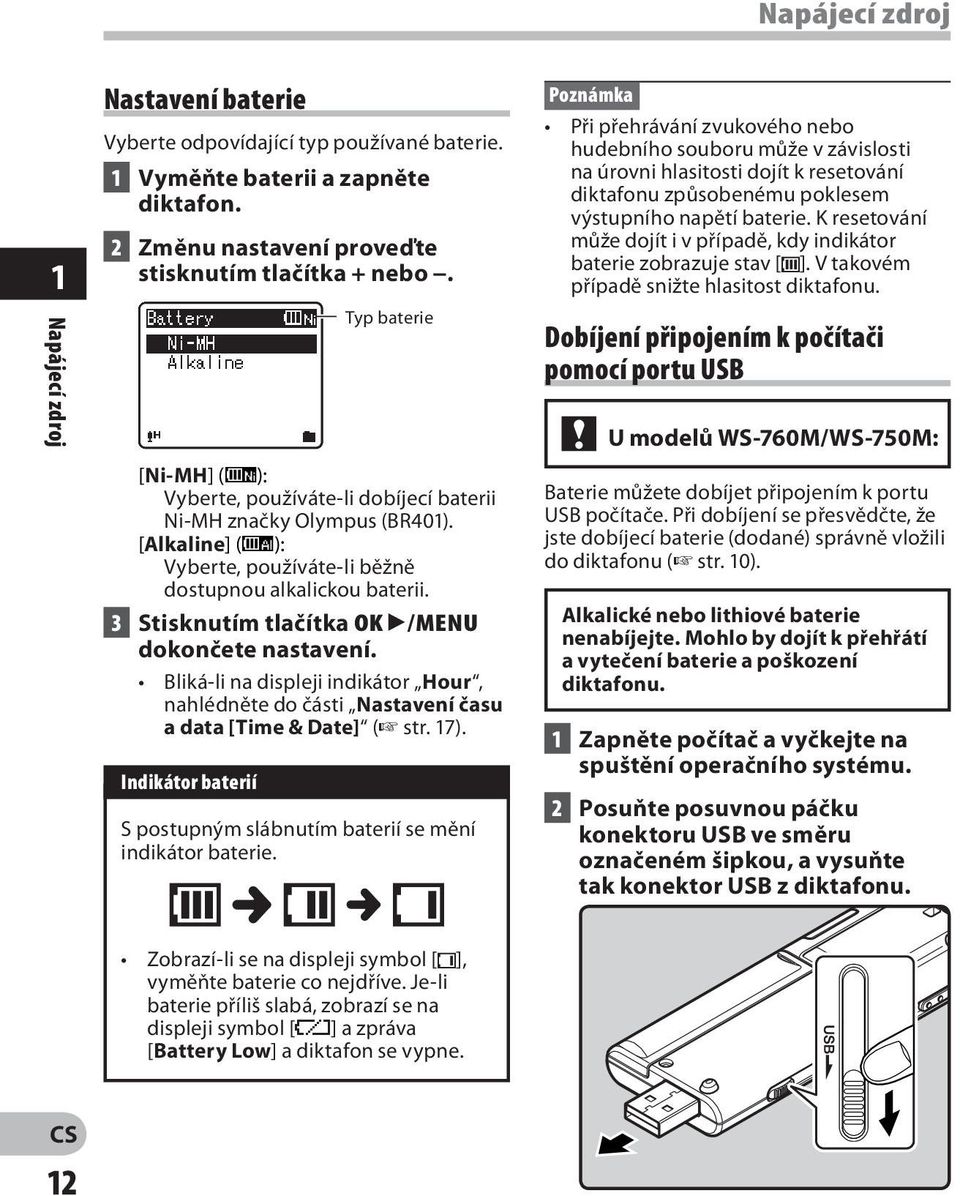 3 Stisknutím tlačítka OK `/MENU dokončete nastavení. Bliká-li na displeji indikátor Hour, nahlédněte do části Nastavení času a data [Time & Date] ( str. 17).