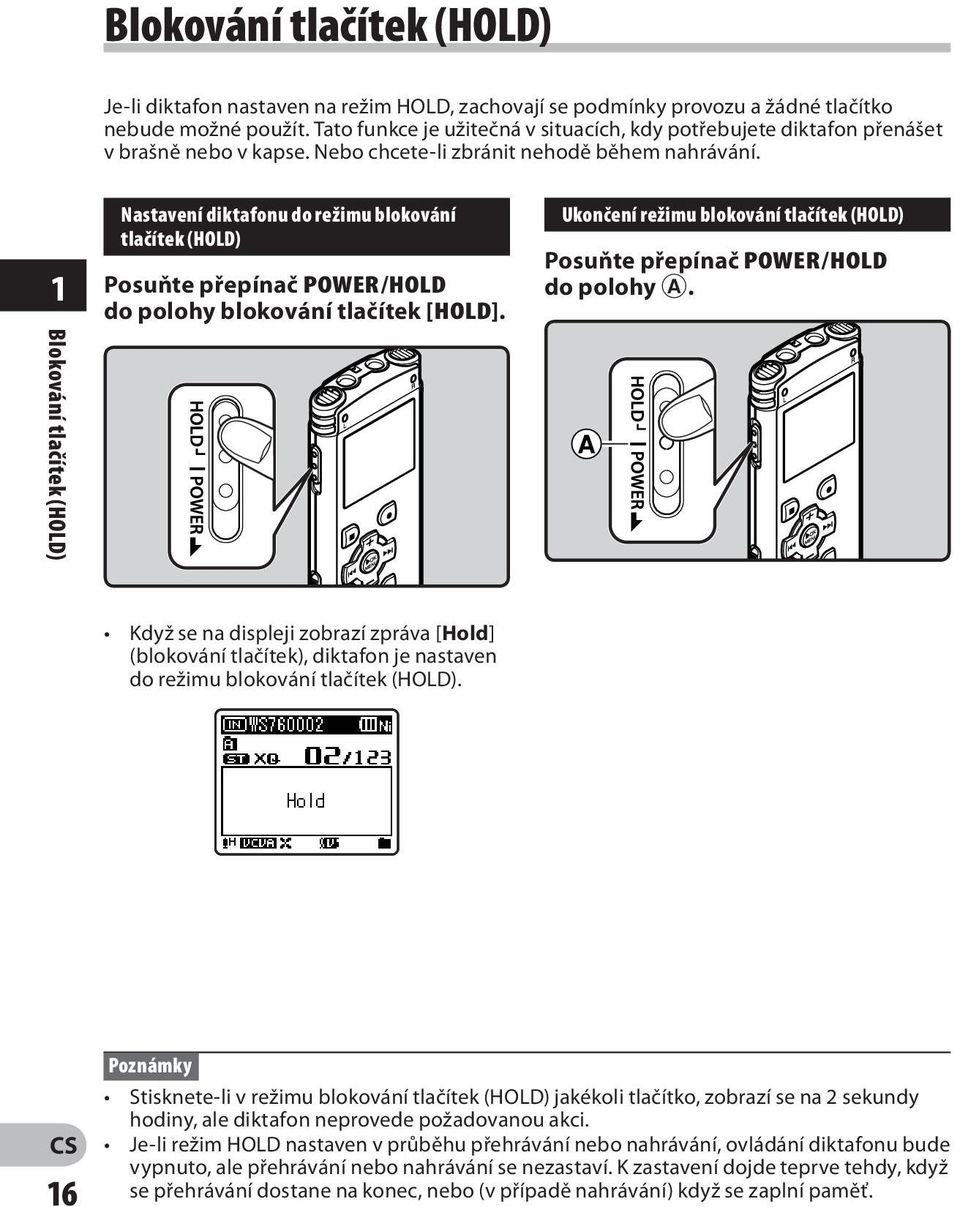 1 Nastavení diktafonu do režimu blokování tlačítek (HOLD) Posuňte přepínač POWER/HOLD do polohy blokování tlačítek [HOLD].