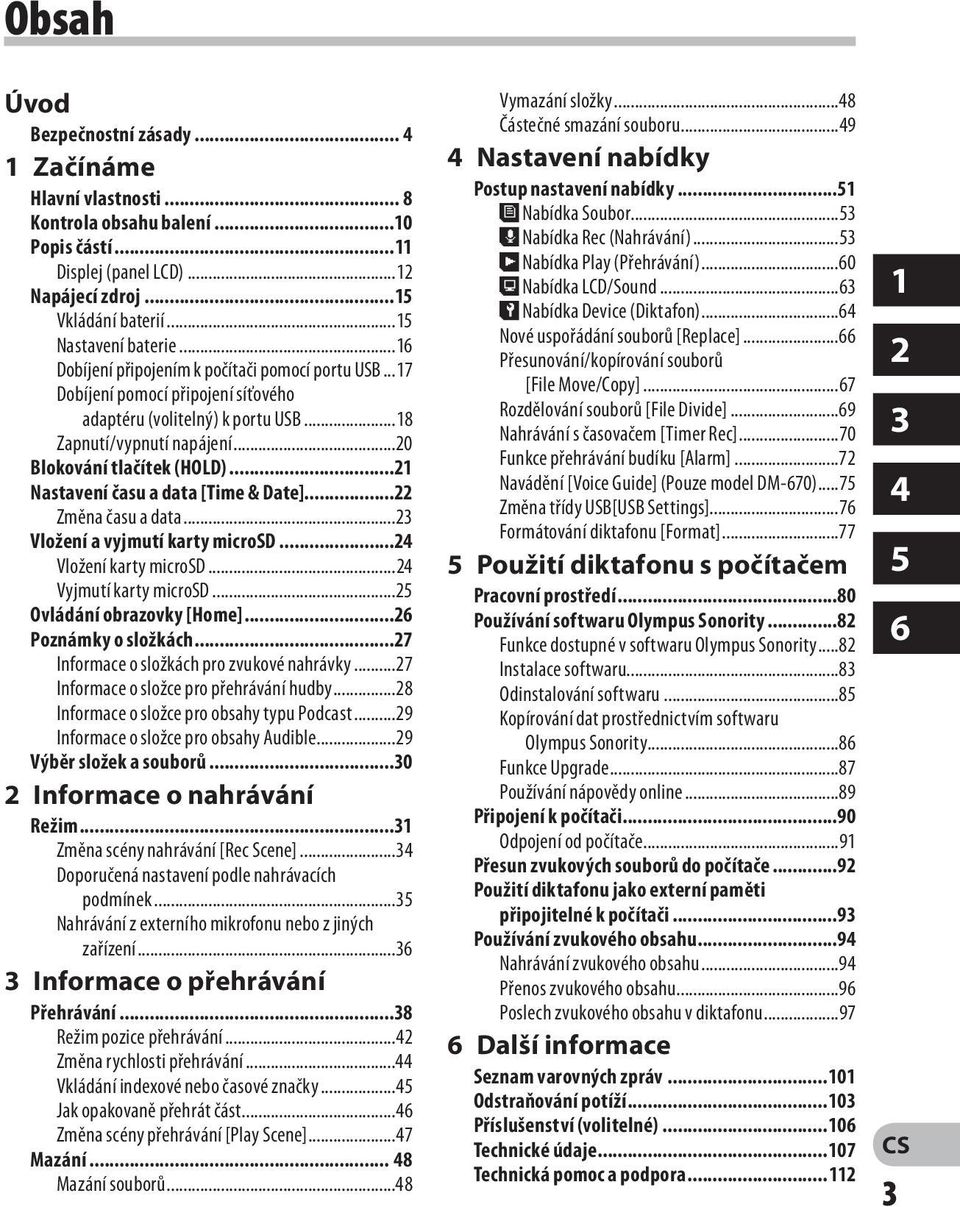 ..21 Nastavení času a data [Time & Date]...22 Změna času a data...23 Vložení a vyjmutí karty microsd...24 Vložení karty microsd...24 Vyjmutí karty microsd...25 Ovládání obrazovky [Home].