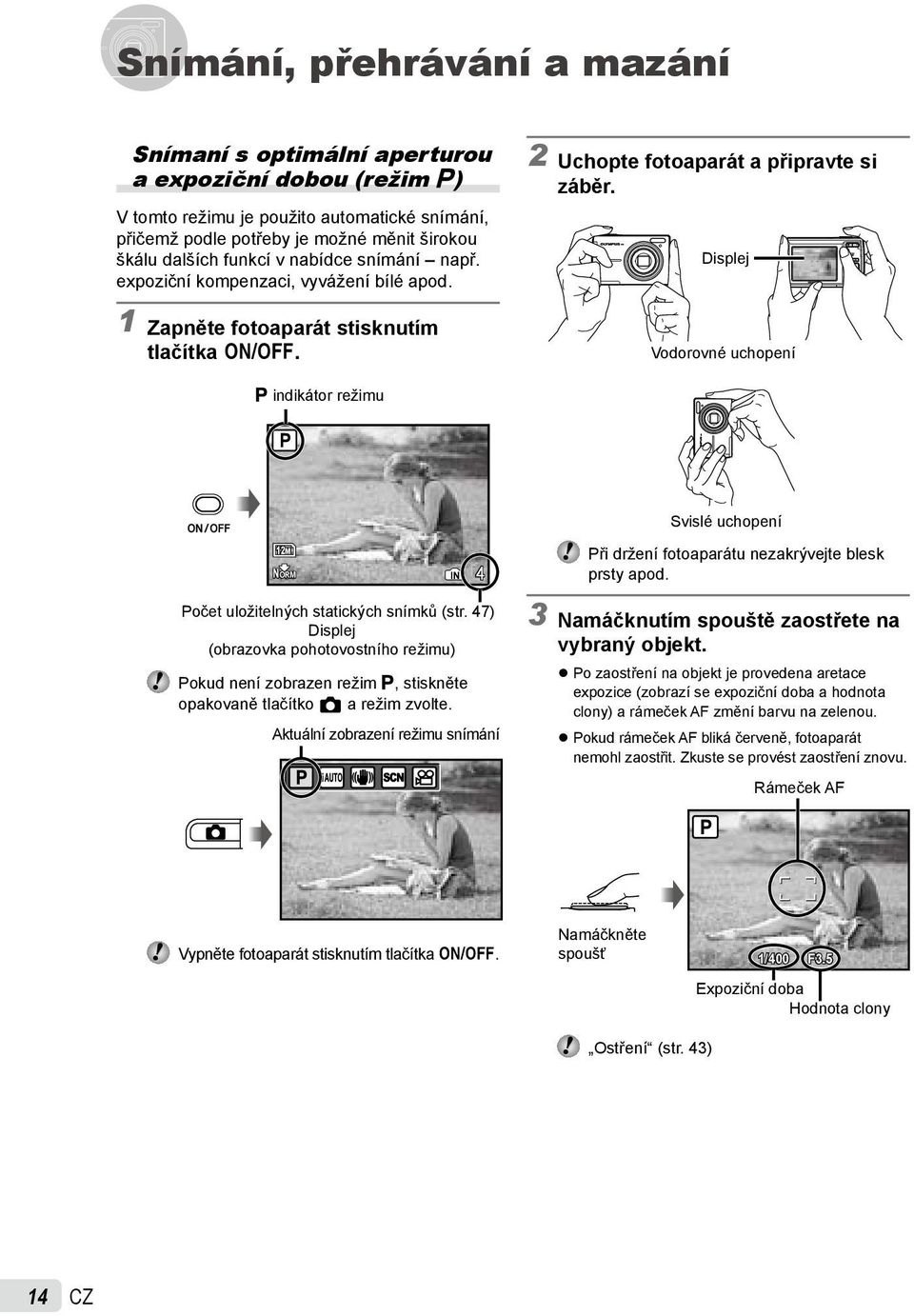 Displej Vodorovné uchopení P indikátor režimu P Svislé uchopení 12M NORM IN 4 Při držení fotoaparátu nezakrývejte blesk prsty apod. Počet uložitelných statických snímků (str.