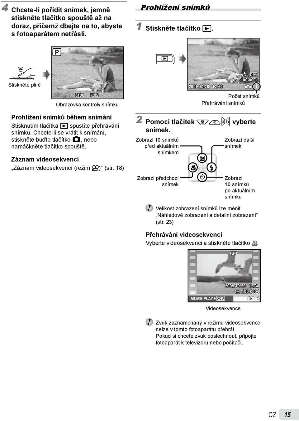 5 Obrazovka kontroly snímku Počet snímků Přehrávání snímků Prohlížení snímků během snímání Stisknutím tlačítka q spustíte přehrávání snímků.