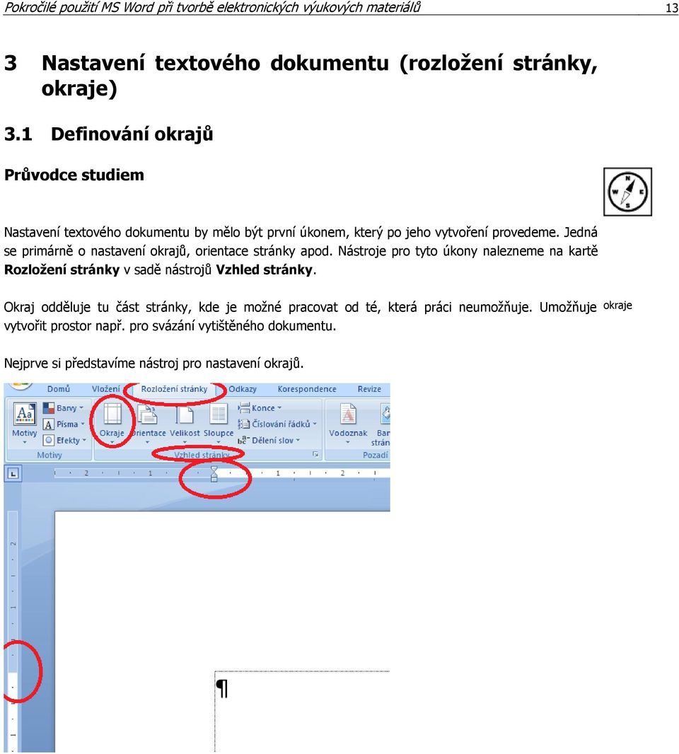 Jedná se primárně o nastavení okrajů, orientace stránky apod. Nástroje pro tyto úkony nalezneme na kartě Rozložení stránky v sadě nástrojů Vzhled stránky.