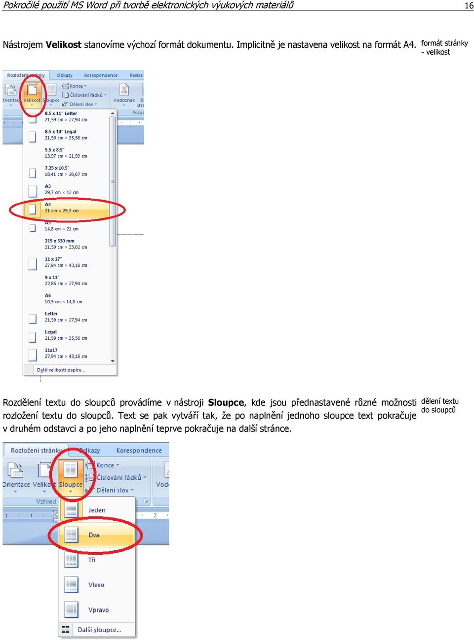 formát stránky - velikost Rozdělení textu do sloupců provádíme v nástroji Sloupce, kde jsou přednastavené různé možnosti