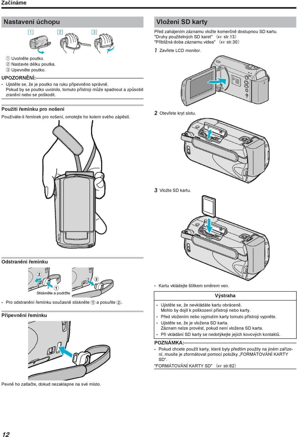 str30) 1 Zavřete LCD monitor Použití řemínku pro nošení Používáte-li řemínek pro nošení, omotejte ho kolem svého zápěstí 2 Otevřete kryt slotu 3 Vložte SD kartu Odstranění řemínku Kartu vkládejte