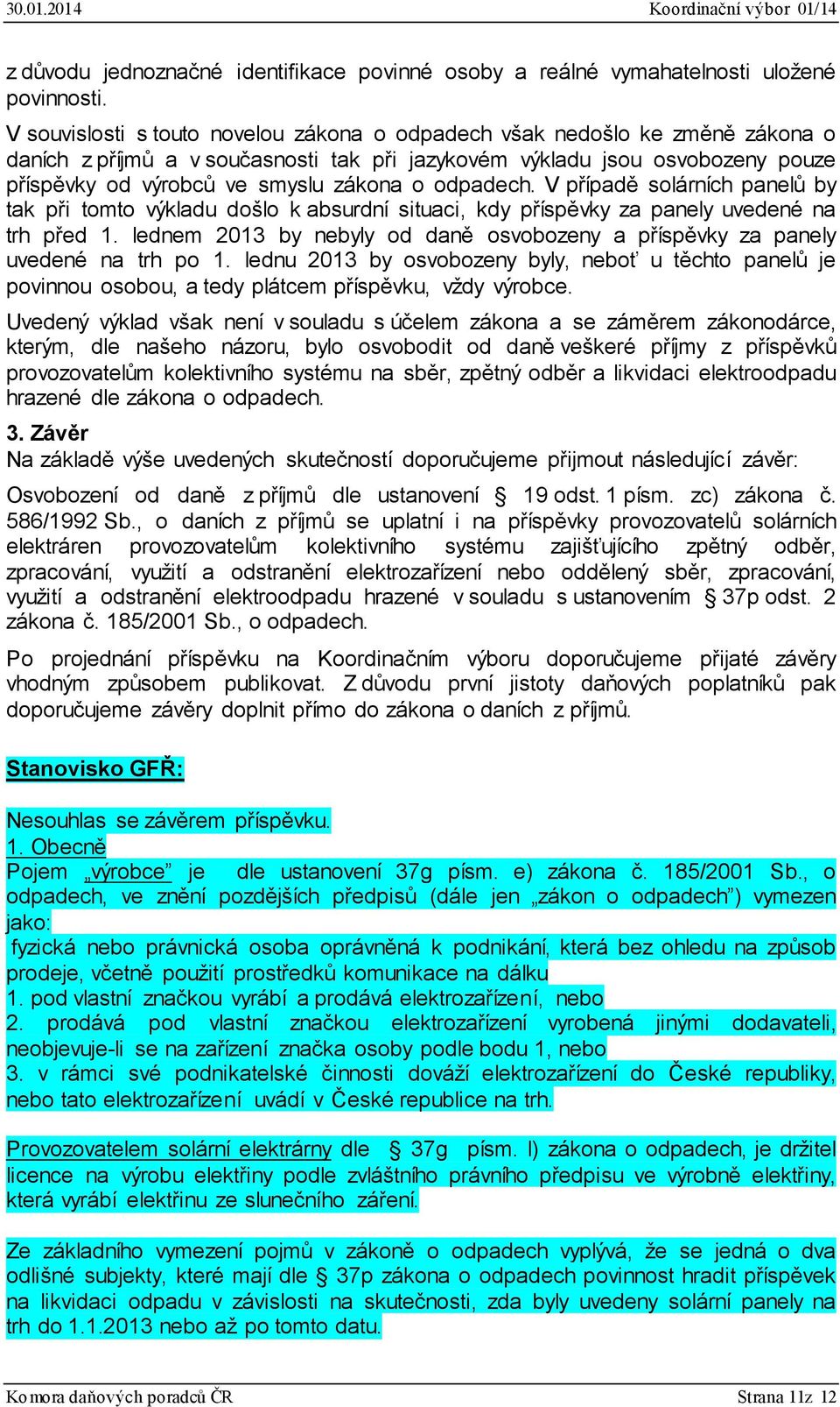 odpadech. V případě solárních panelů by tak při tomto výkladu došlo k absurdní situaci, kdy příspěvky za panely uvedené na trh před 1.