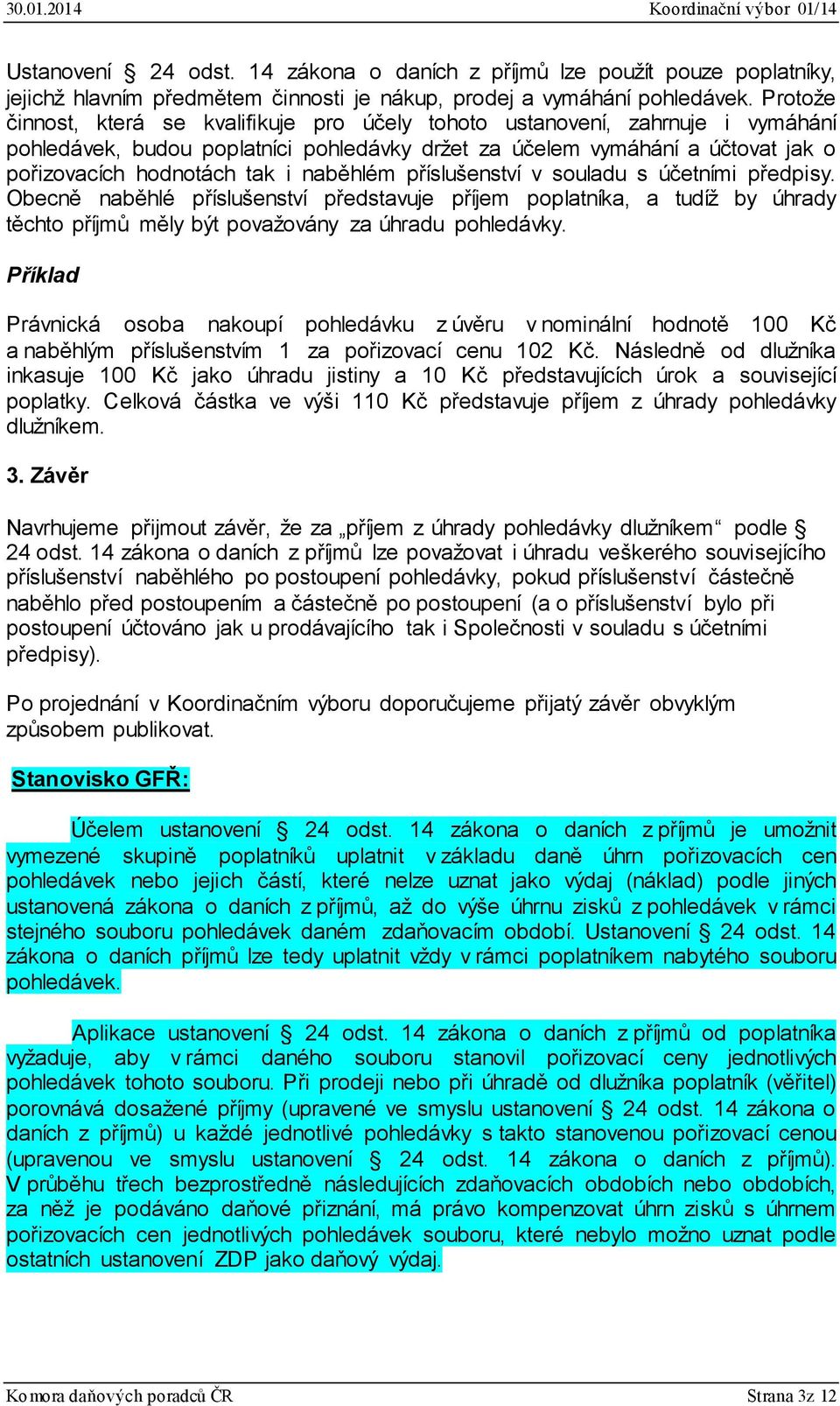 naběhlém příslušenství v souladu s účetními předpisy. Obecně naběhlé příslušenství představuje příjem poplatníka, a tudíž by úhrady těchto příjmů měly být považovány za úhradu pohledávky.