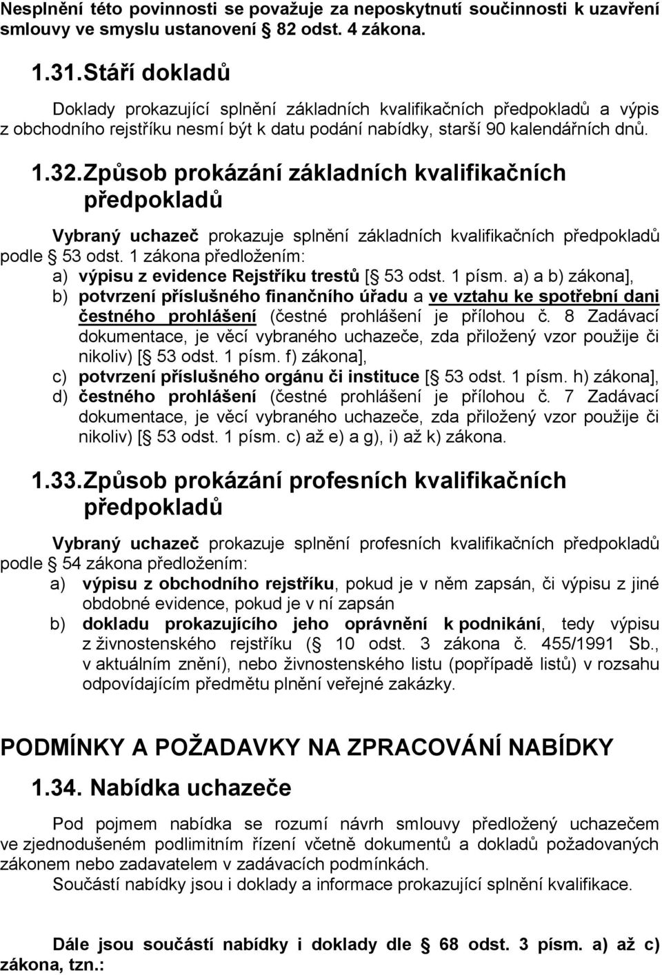 Způsob prokázání základních kvalifikačních předpokladů Vybraný uchazeč prokazuje splnění základních kvalifikačních předpokladů podle 53 odst.