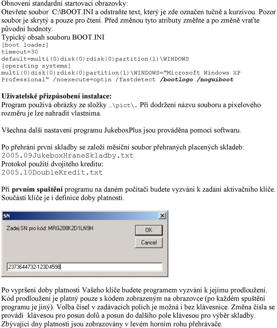 INI [boot loader] timeout=30 default=multi(0)disk(0)rdisk(0)partition(1)\windows [operating systems] multi(0)disk(0)rdisk(0)partition(1)\windows="microsoft Windows XP Professional" /noexecute=optin