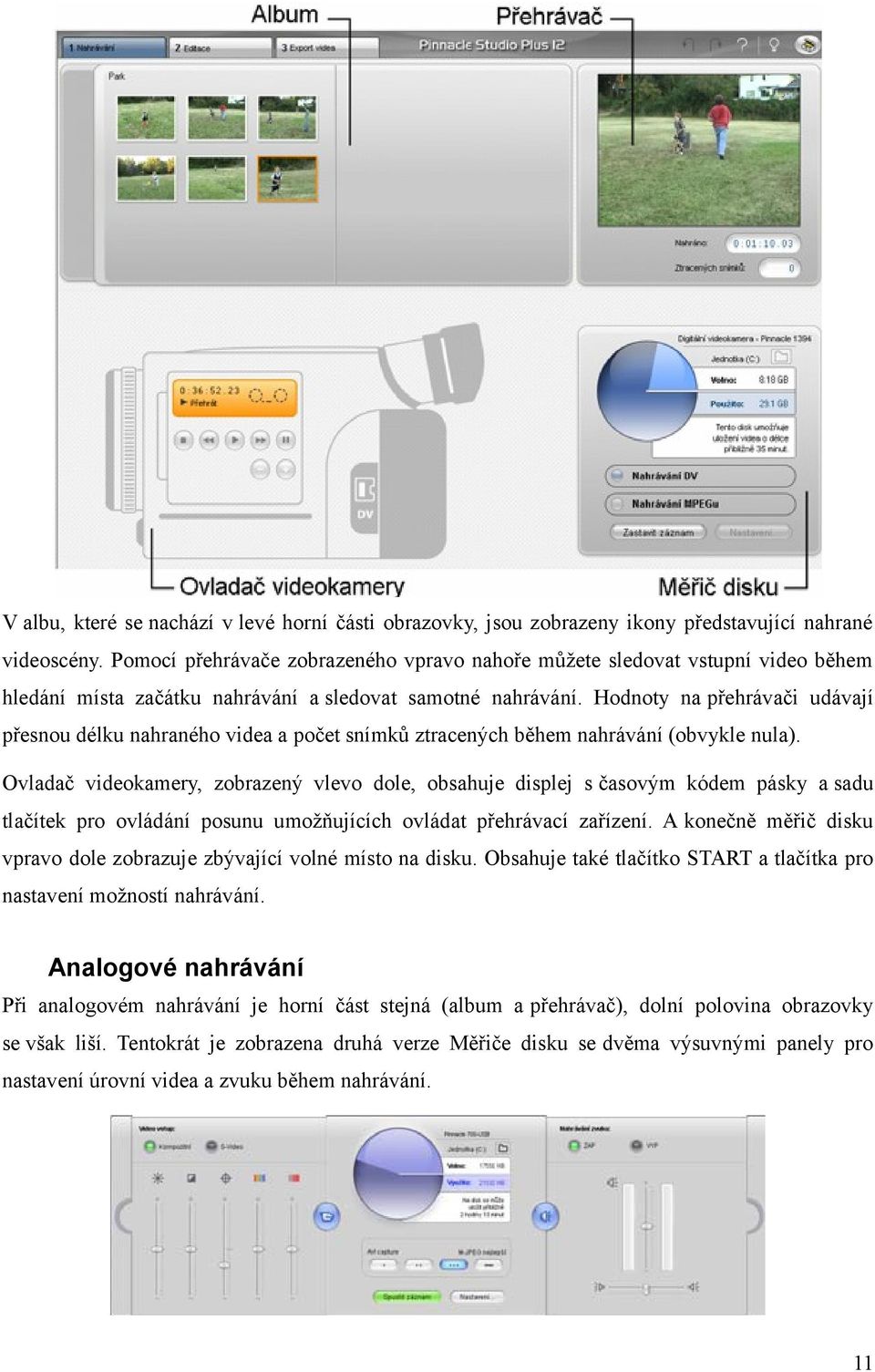 Hodnoty na přehrávači udávají přesnou délku nahraného videa a počet snímků ztracených během nahrávání (obvykle nula).