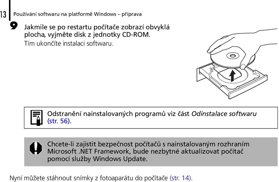 Odstranění nainstalovaných programů viz část Odinstalace softwaru (str. 56).