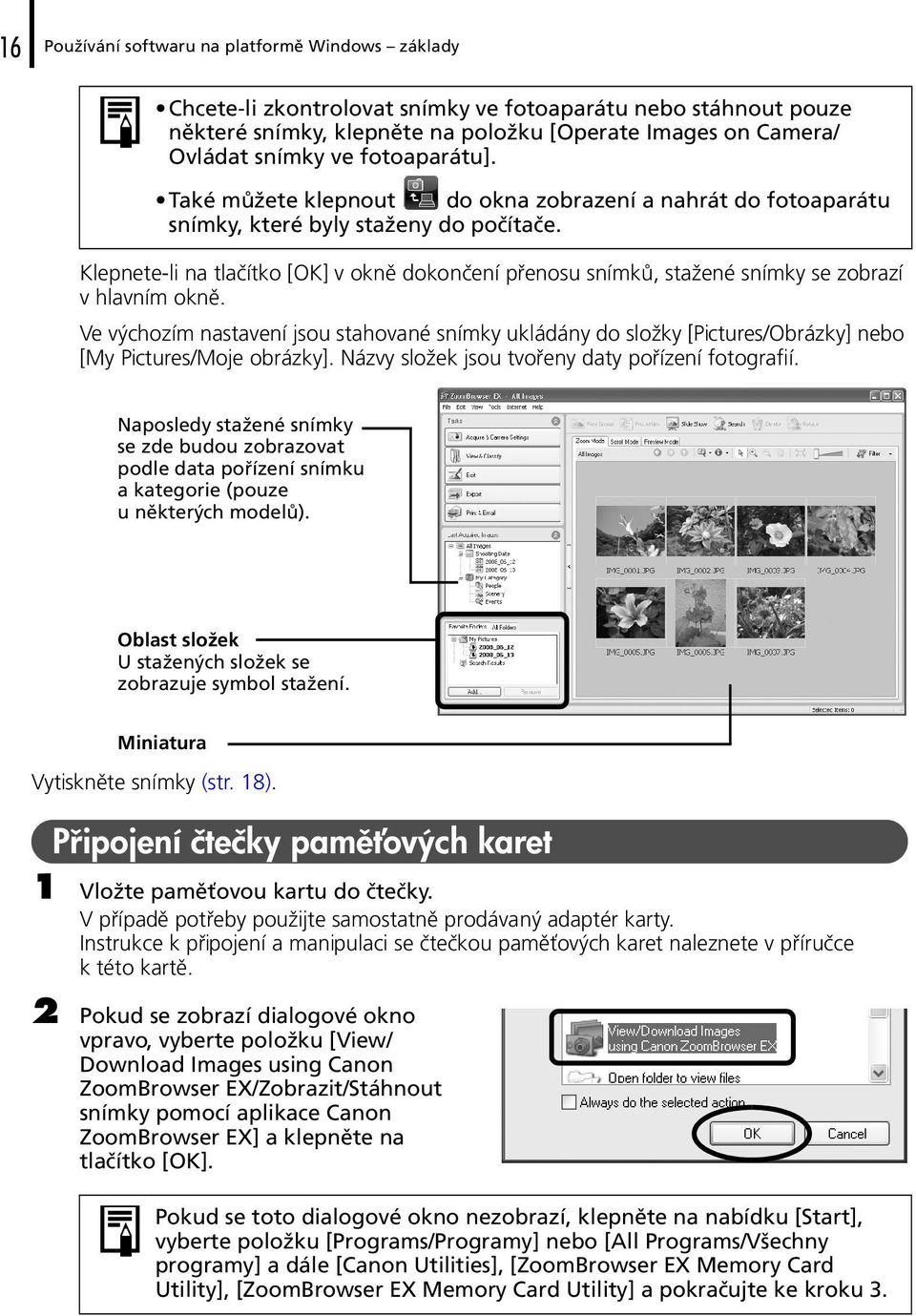 Klepnete-li na tlačítko [OK] v okně dokončení přenosu snímků, stažené snímky se zobrazí v hlavním okně.