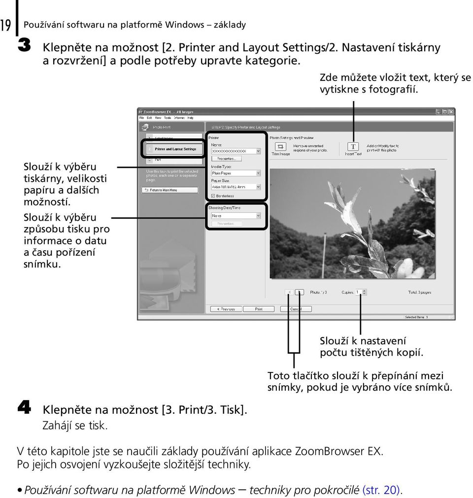 Slouží k výběru způsobu tisku pro informace o datu a času pořízení snímku. 4 Klepněte na možnost [3. Print/3. Tisk]. Zahájí se tisk. Slouží k nastavení počtu tištěných kopií.