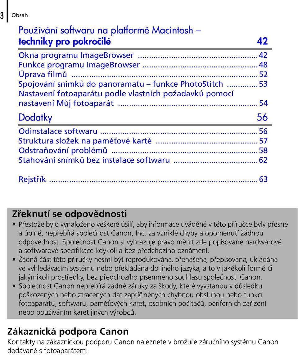 ..56 Struktura složek na paměťové kartě...57 Odstraňování problémů...58 Stahování snímků bez instalace softwaru...62 Rejstřík.