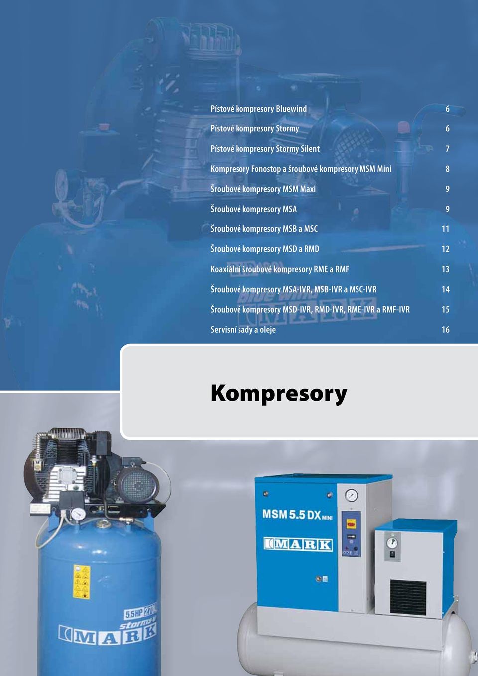 a MSC 11 Šroubové kompresory MSD a RMD 12 Koaxiální šroubové kompresory RME a RMF 13 Šroubové kompresory MSA-IVR,