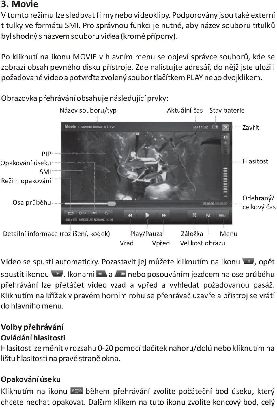 Po kliknutí na ikonu MOVIE v hlavním menu se objeví správce souborù, kde se zobrazí obsah pevného disku pøístroje.