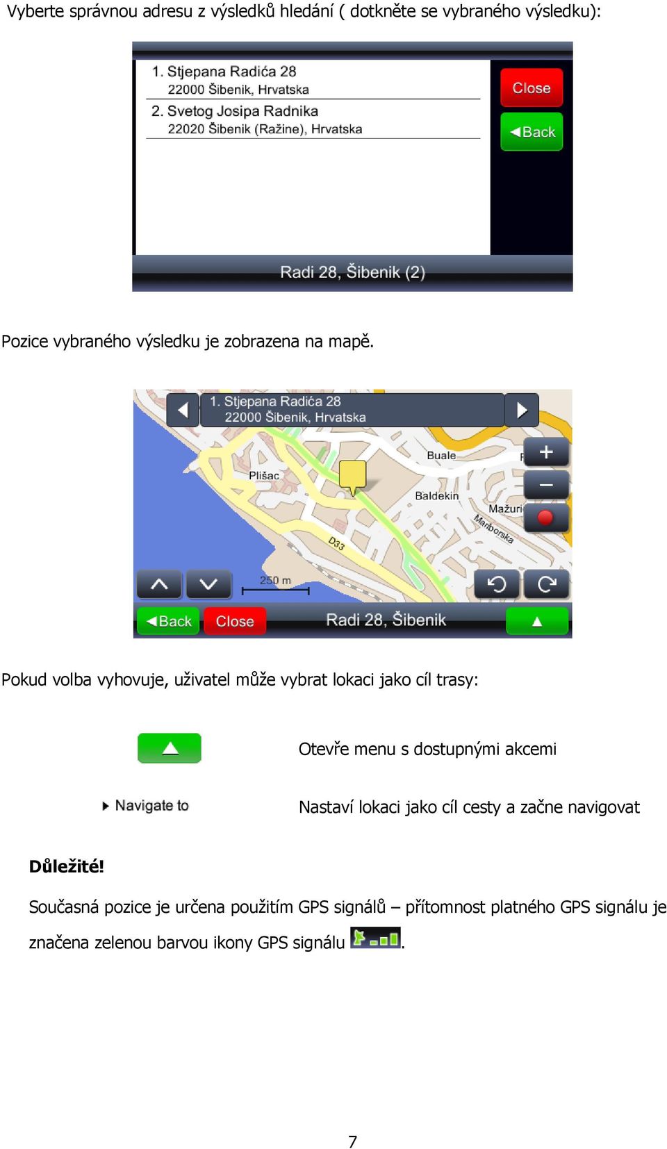 Pokud volba vyhovuje, uživatel může vybrat lokaci jako cíl trasy: Otevře menu s dostupnými akcemi