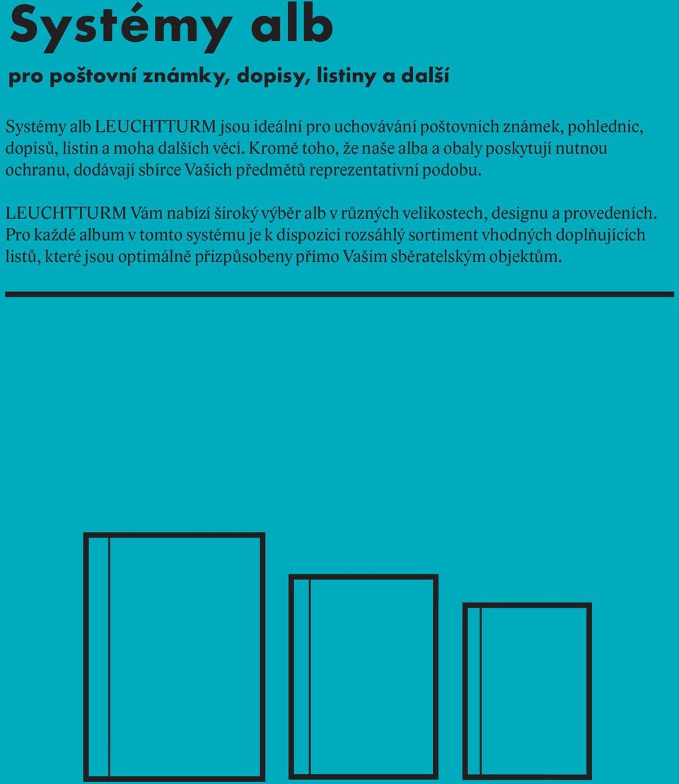 Kromě toho, že naše alba a obaly poskytují nutnou ochranu, dodávají sbírce Vašich předmětů reprezentativní podobu.