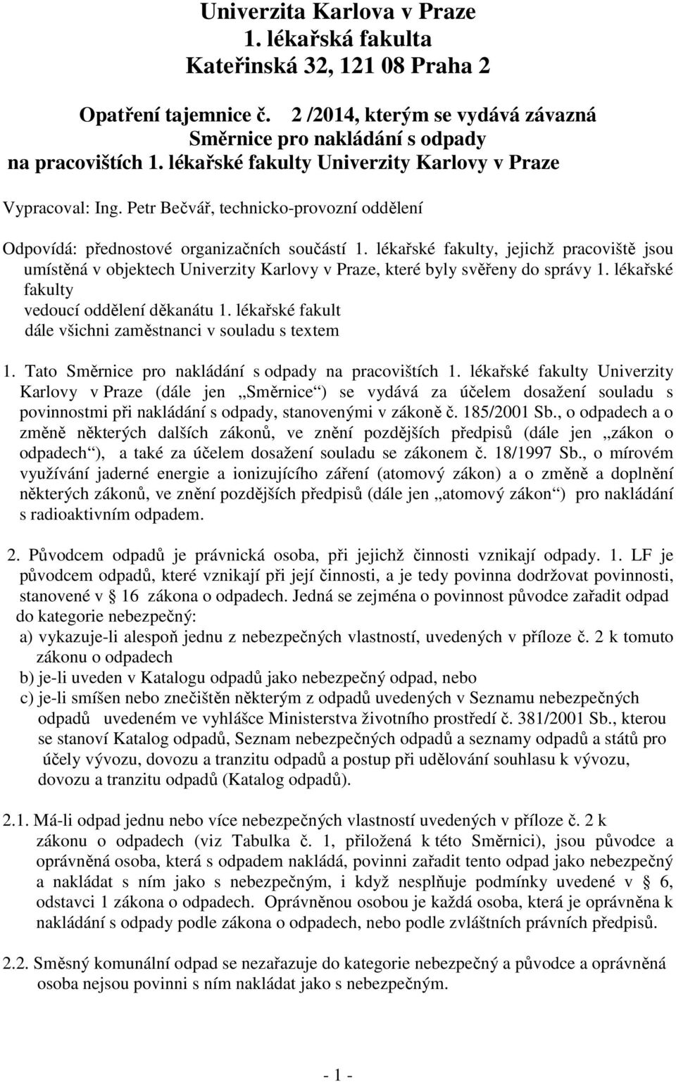 lékařské fakulty, jejichž pracoviště jsou umístěná v objektech Univerzity Karlovy v Praze, které byly svěřeny do správy 1. lékařské fakulty vedoucí oddělení děkanátu 1.