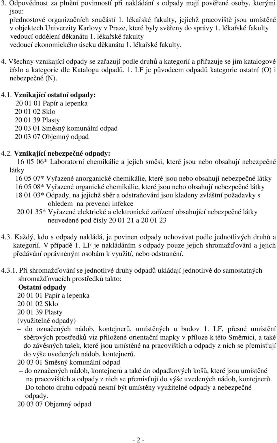 lékařské fakulty vedoucí ekonomického úseku děkanátu 1. lékařské fakulty. 4.