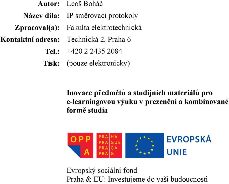 : +420 2 2435 2084 Tisk: (pouze elektronicky) Inovace předmětů a studijních materiálů