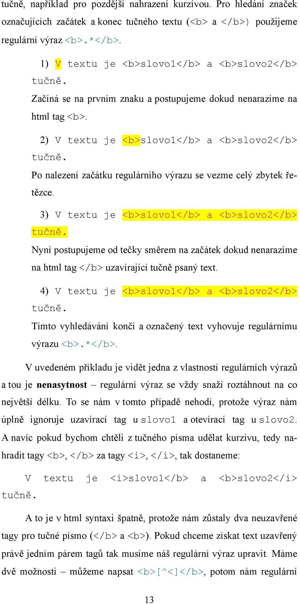 Po nalezení začátku regulárního výrazu se vezme celý zbytek řetězce. 3) V textu je <b>slovo1</b> a <b>slovo2</b> tučně.