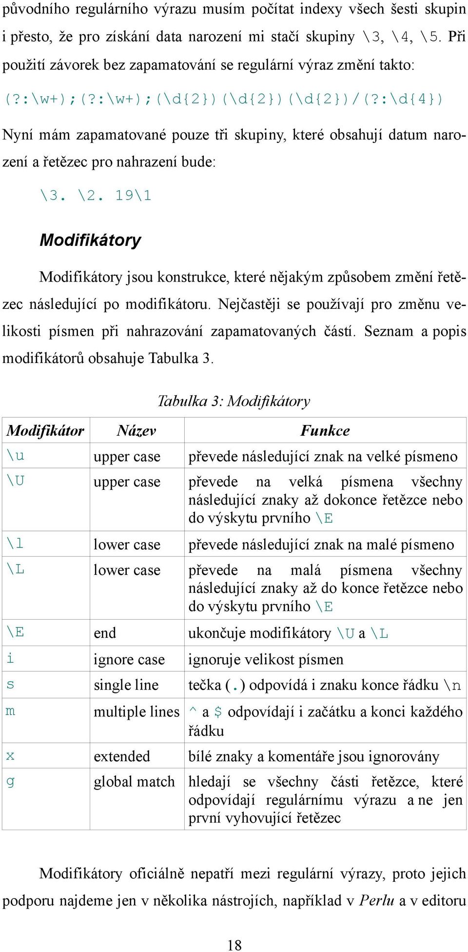 :\d{4}) Nyní mám zapamatované pouze tři skupiny, které obsahují datum narození a řetězec pro nahrazení bude: \3. \2.